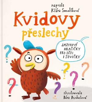 Kvidovy přeslechy_jazykové hračičky pro děti i sovičky_napsala Klára Smolíková